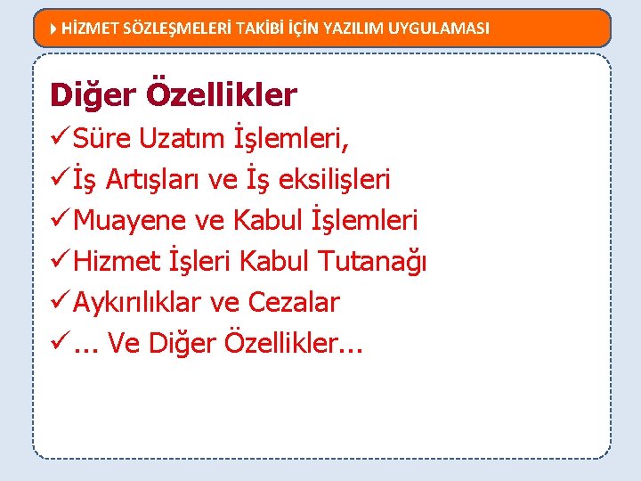  HİZMET SÖZLEŞMELERİ TAKİBİ İÇİN YAZILIM UYGULAMASI MEVZUATTA NELER DEĞİŞTİ? Diğer Özellikler ü Süre