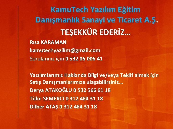 Kamu. Tech Yazılım Eğitim Danışmanlık Sanayi ve Ticaret A. Ş. TEŞEKKÜR EDERİZ… Rıza KARAMAN