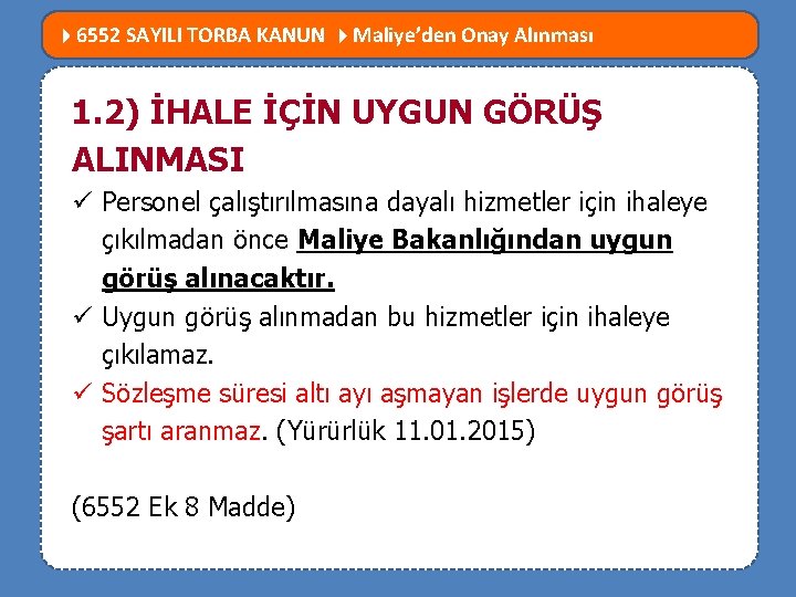  6552 SAYILI TORBA KANUN Maliye’den Onay Alınması MEVZUATTA NELER DEĞİŞTİ? 1. 2) İHALE