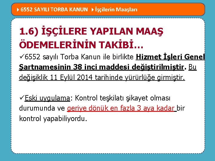  6552 SAYILI TORBA KANUN İşçilerin Maaşları MEVZUATTA NELER DEĞİŞTİ? 1. 6) İŞÇİLERE YAPILAN