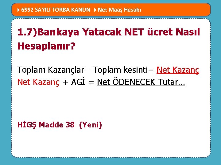  6552 SAYILI TORBA KANUN Net Maaş Hesabı MEVZUATTA NELER DEĞİŞTİ? 1. 7)Bankaya Yatacak