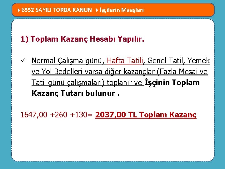  6552 SAYILI TORBA KANUN İşçilerin Maaşları MEVZUATTA NELER DEĞİŞTİ? 1) Toplam Kazanç Hesabı