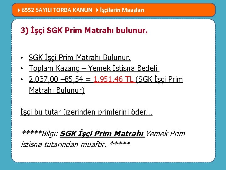  6552 SAYILI TORBA KANUN İşçilerin Maaşları 3)MEVZUATTA İşçi SGK Prim NELER Matrahı DEĞİŞTİ?