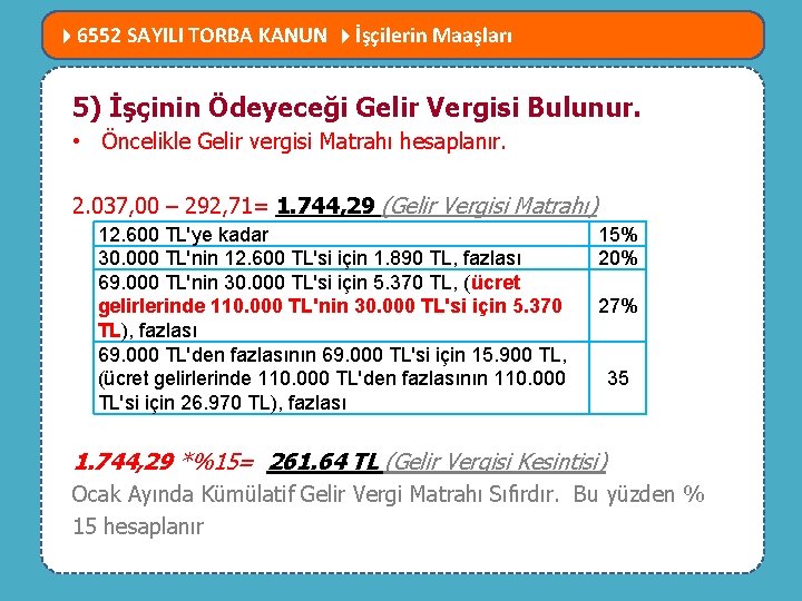  6552 SAYILI TORBA KANUN İşçilerin Maaşları NELER 5)MEVZUATTA İşçinin Ödeyeceği Gelir. DEĞİŞTİ? Vergisi