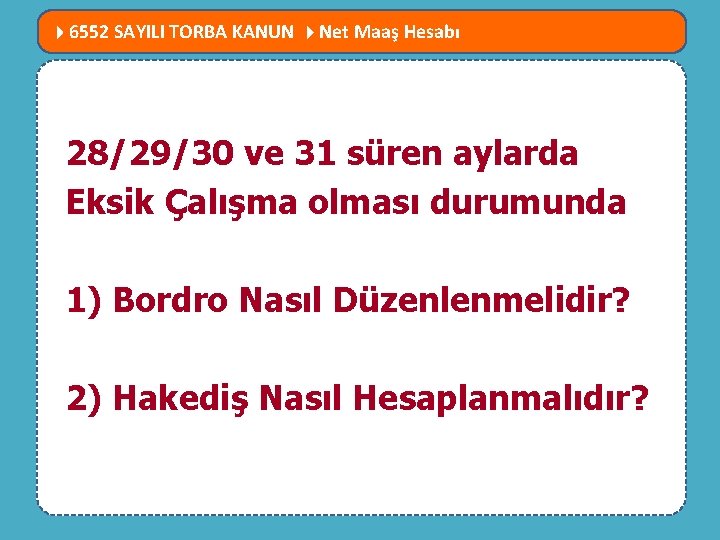  6552 SAYILI TORBA KANUN Net Maaş Hesabı MEVZUATTA NELER DEĞİŞTİ? 28/29/30 ve 31