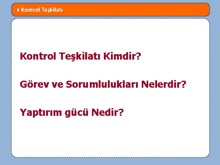  Kontrol Teşkilatı MEVZUATTA NELER DEĞİŞTİ? Kontrol Teşkilatı Kimdir? 6552 SAYILI TORBA KANUN Görev