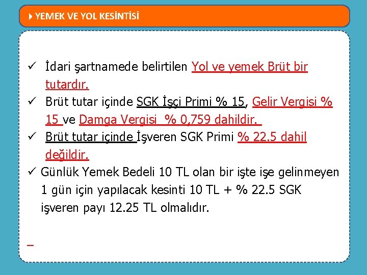  YEMEK VE YOL KESİNTİSİ MEVZUATTA NELER DEĞİŞTİ? ü İdari şartnamede belirtilen Yol ve