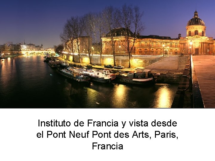 Instituto de Francia y vista desde el Pont Neuf Pont des Arts, Paris, Francia