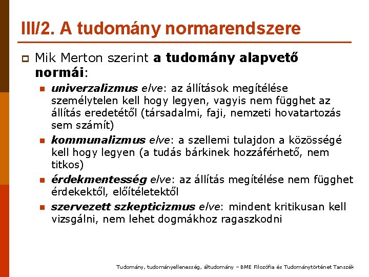 III/2. A tudomány normarendszere p Mik Merton szerint a tudomány alapvető normái: n n