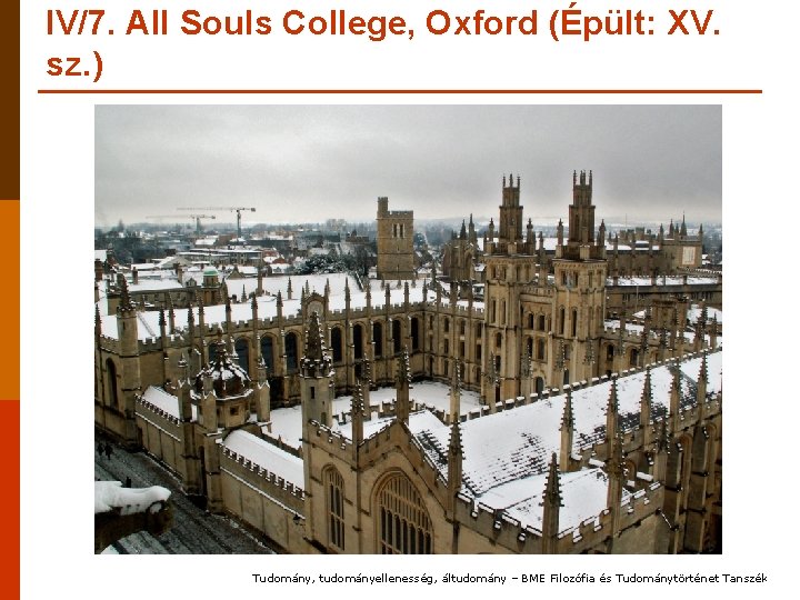 IV/7. All Souls College, Oxford (Épült: XV. sz. ) Tudomány, tudományellenesség, áltudomány – BME