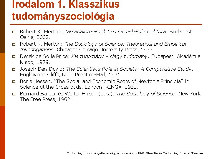 Irodalom 1. Klasszikus tudományszociológia p p p Robert K. Merton: Társadalomelmélet és társadalmi struktúra.