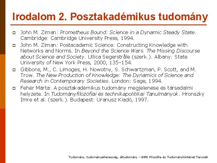 Irodalom 2. Posztakadémikus tudomány p p John M. Ziman: Prometheus Bound: Science in a