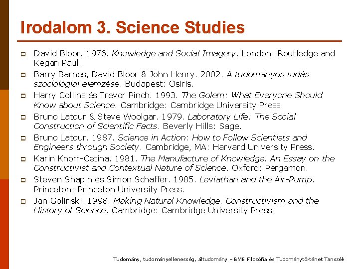 Irodalom 3. Science Studies p p p p David Bloor. 1976. Knowledge and Social