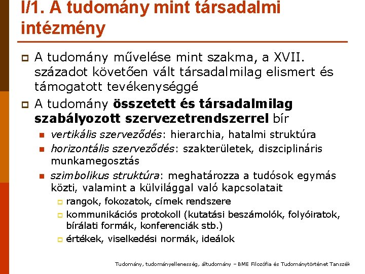 I/1. A tudomány mint társadalmi intézmény p p A tudomány művelése mint szakma, a