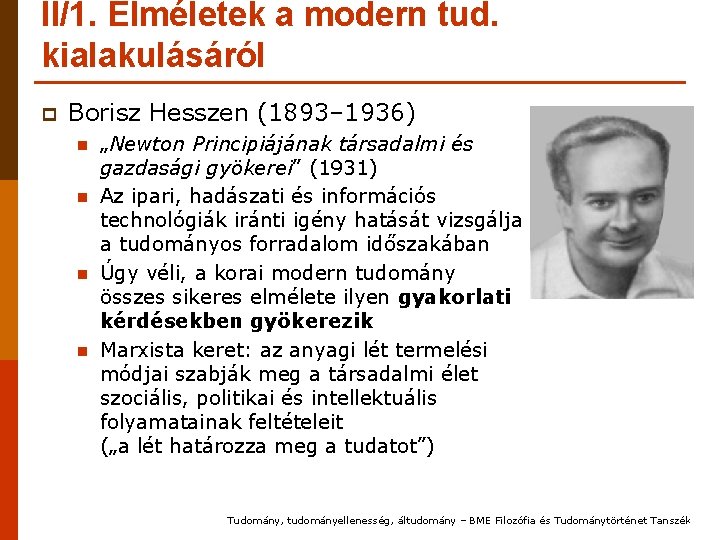 II/1. Elméletek a modern tud. kialakulásáról p Borisz Hesszen (1893– 1936) n n „Newton