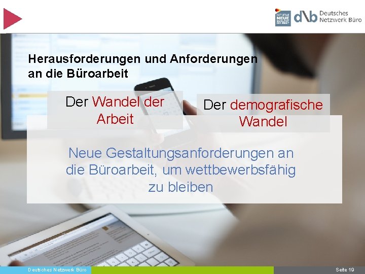 Herausforderungen und Anforderungen an die Büroarbeit Der Wandel der Arbeit Der demografische Wandel Neue