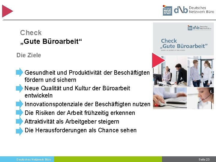 Check „Gute Büroarbeit“ Die Ziele • Gesundheit und Produktivität der Beschäftigten fördern und sichern