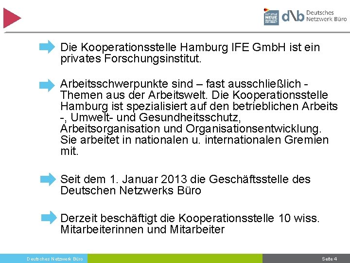 Die Kooperationsstelle Hamburg IFE Gmb. H ist ein privates Forschungsinstitut. Arbeitsschwerpunkte sind – fast
