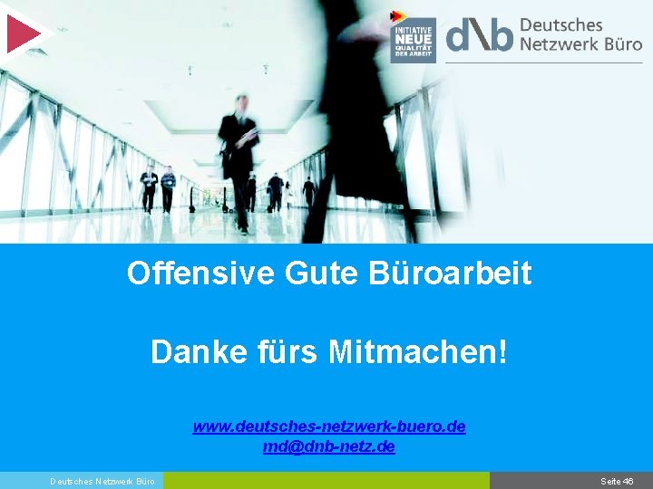 Offensive Gute Büroarbeit Danke fürs Mitmachen! www. deutsches-netzwerk-buero. de md@dnb-netz. de Deutsches Netzwerk Büro