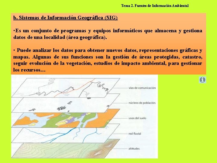 Tema 2. Fuentes de Información Ambiental b. Sistemas de Información Geográfica (SIG) • Es