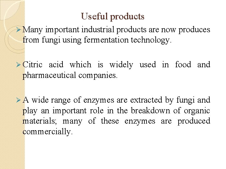 Useful products Ø Many important industrial products are now produces from fungi using fermentation