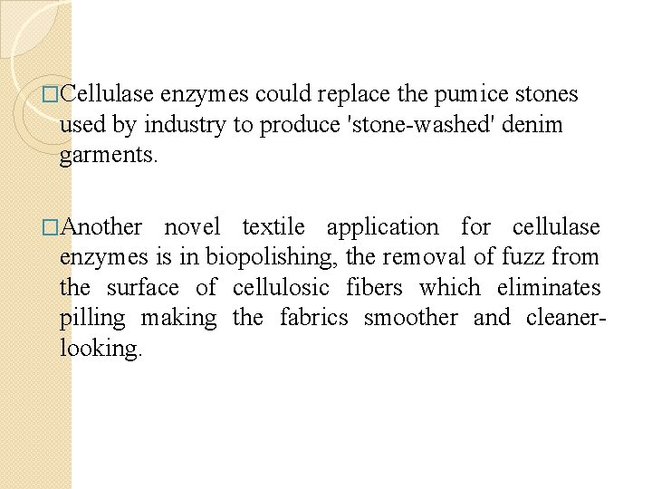 �Cellulase enzymes could replace the pumice stones used by industry to produce 'stone-washed' denim