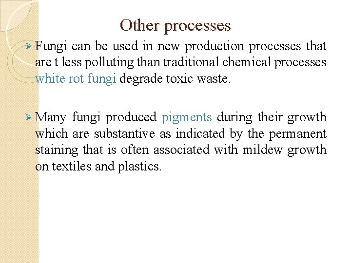 Other processes Ø Fungi can be used in new production processes that are t