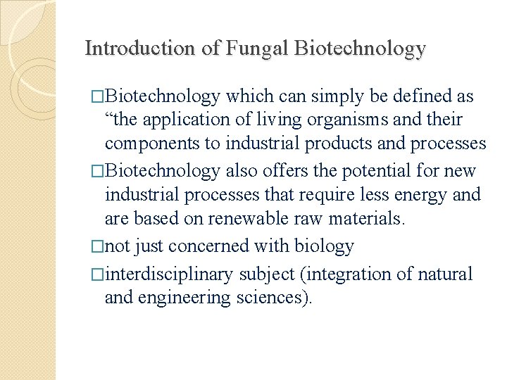 Introduction of Fungal Biotechnology �Biotechnology which can simply be defined as “the application of