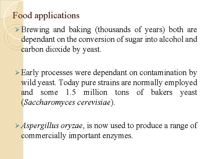 Food applications Ø Brewing and baking (thousands of years) both are dependant on the