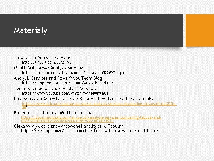 Materiały Tutorial on Analysis Services http: //tinyurl. com/SSASTAB MSDN: SQL Server Analysis Services https: