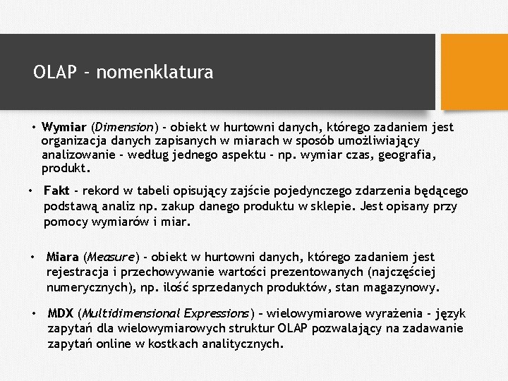 OLAP - nomenklatura • Wymiar (Dimension) - obiekt w hurtowni danych, którego zadaniem jest