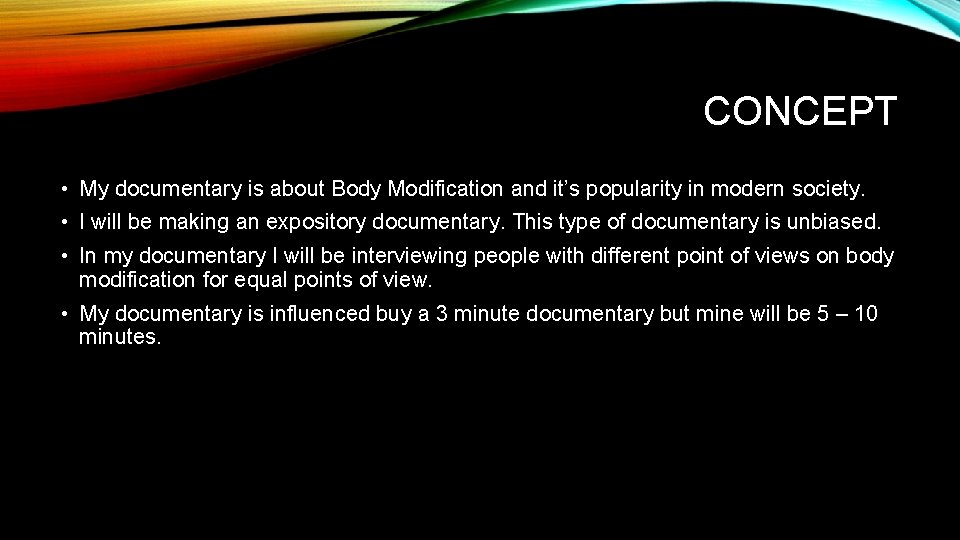 CONCEPT • My documentary is about Body Modification and it’s popularity in modern society.