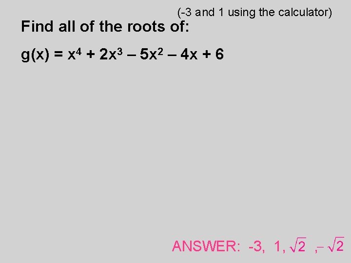(-3 and 1 using the calculator) Find all of the roots of: g(x) =