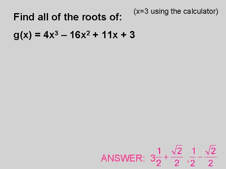 Find all of the roots of: (x=3 using the calculator) g(x) = 4 x