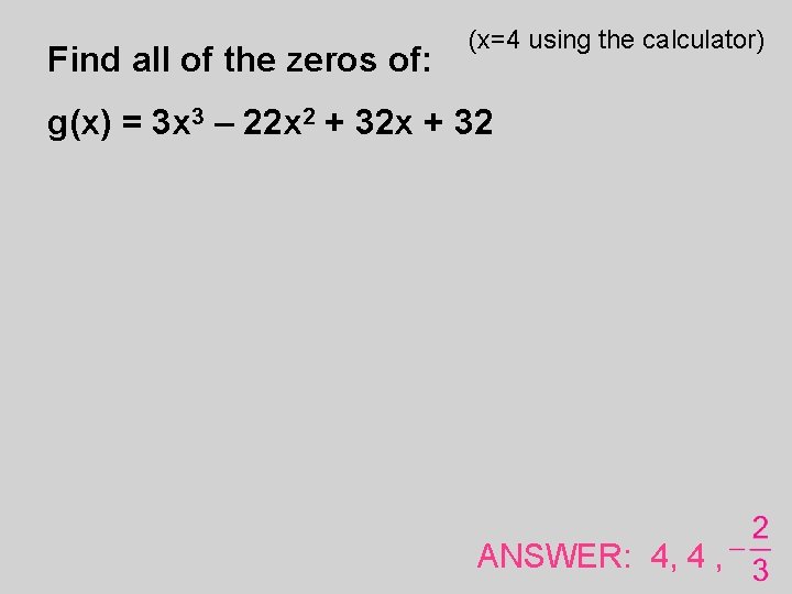 Find all of the zeros of: (x=4 using the calculator) g(x) = 3 x