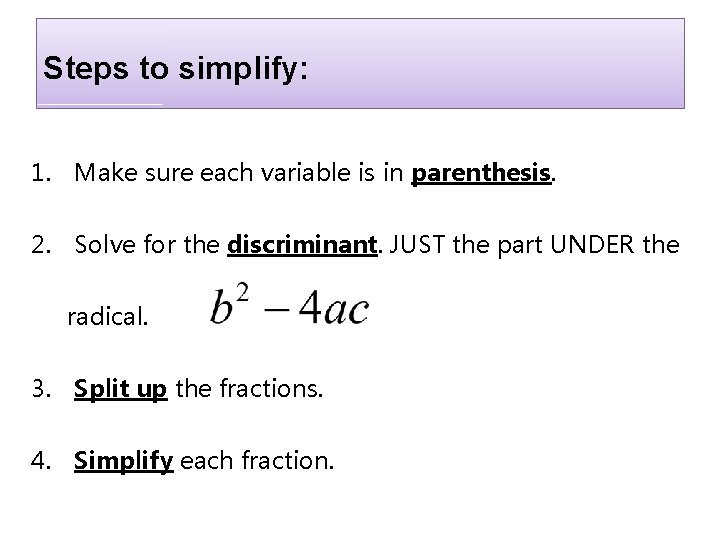 Steps to simplify: 1. Make sure each variable is in parenthesis. 2. Solve for