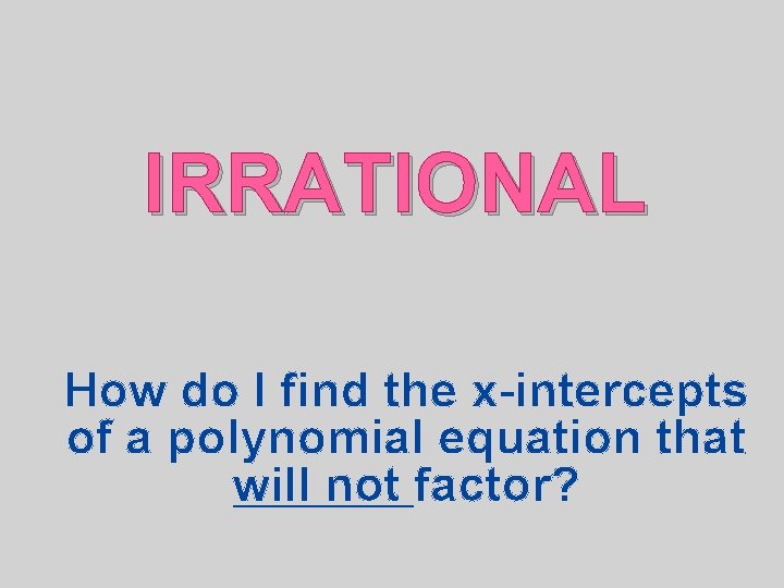 IRRATIONAL How do I find the x-intercepts of a polynomial equation that will not