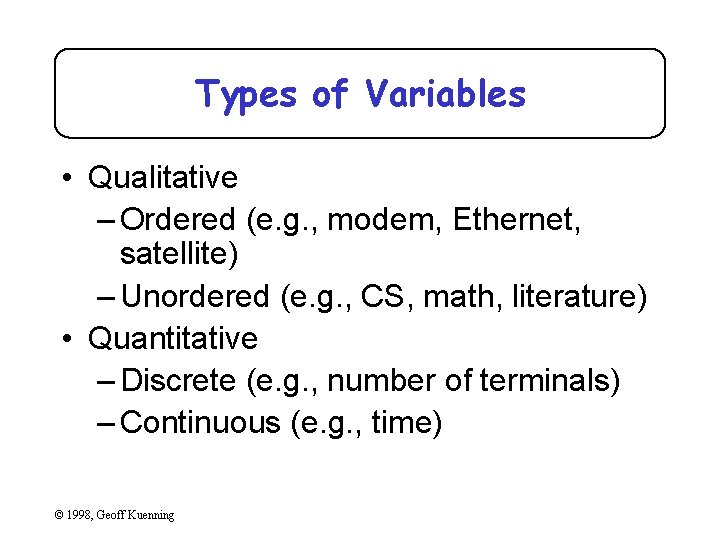 Types of Variables • Qualitative – Ordered (e. g. , modem, Ethernet, satellite) –