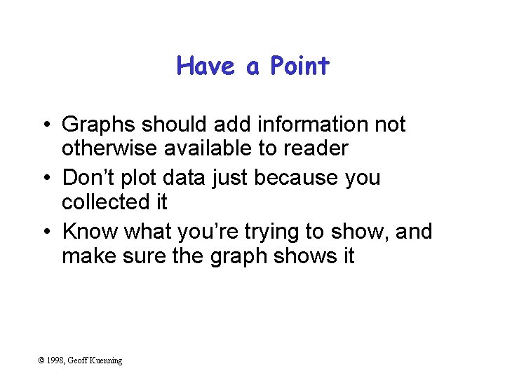 Have a Point • Graphs should add information not otherwise available to reader •
