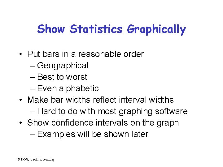 Show Statistics Graphically • Put bars in a reasonable order – Geographical – Best