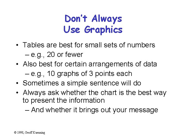 Don’t Always Use Graphics • Tables are best for small sets of numbers –