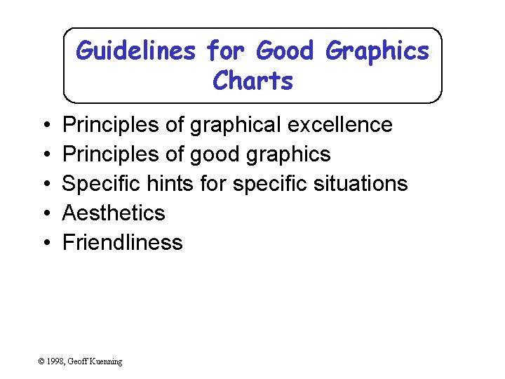 Guidelines for Good Graphics Charts • • • Principles of graphical excellence Principles of