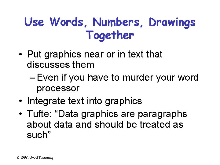 Use Words, Numbers, Drawings Together • Put graphics near or in text that discusses