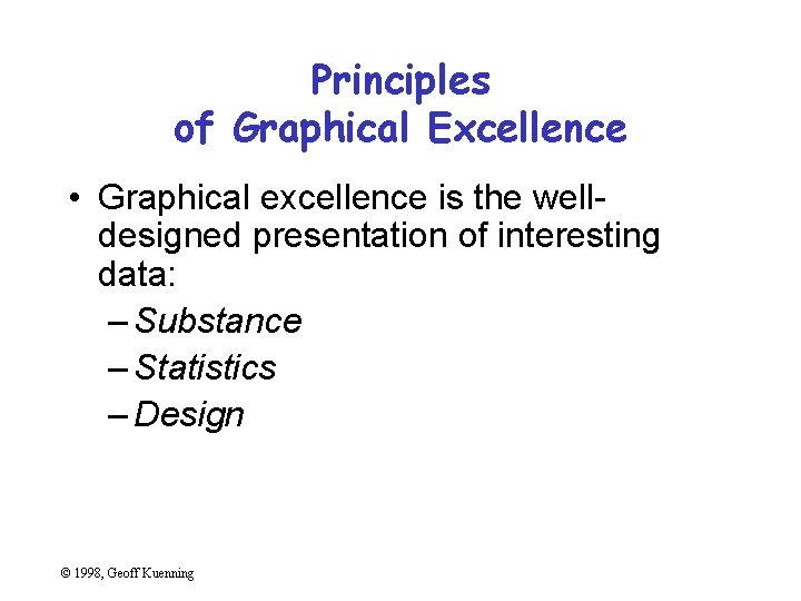 Principles of Graphical Excellence • Graphical excellence is the welldesigned presentation of interesting data: