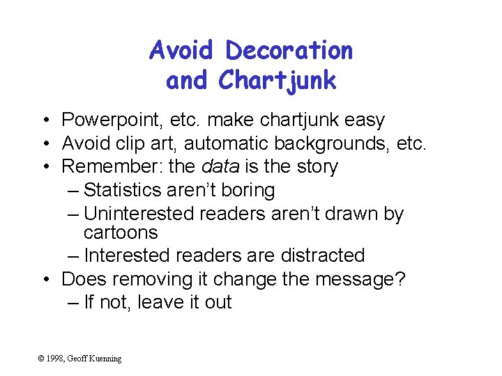 Avoid Decoration and Chartjunk • Powerpoint, etc. make chartjunk easy • Avoid clip art,