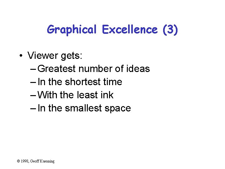 Graphical Excellence (3) • Viewer gets: – Greatest number of ideas – In the