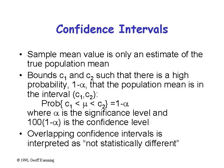 Confidence Intervals • Sample mean value is only an estimate of the true population