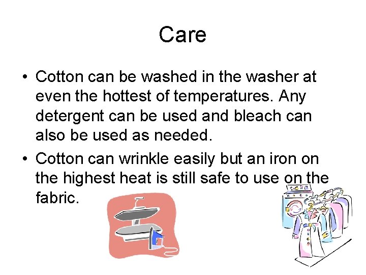 Care • Cotton can be washed in the washer at even the hottest of