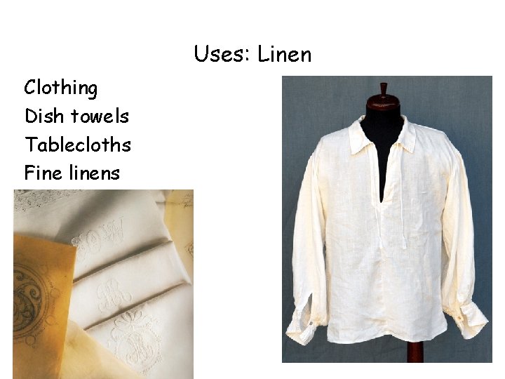 Uses: Linen Clothing Dish towels Tablecloths Fine linens 