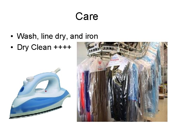 Care • Wash, line dry, and iron • Dry Clean ++++ 